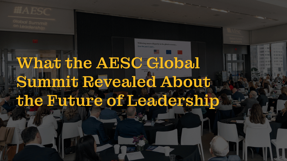 What the AESC Global Summit Revealed About the Future of Leadership