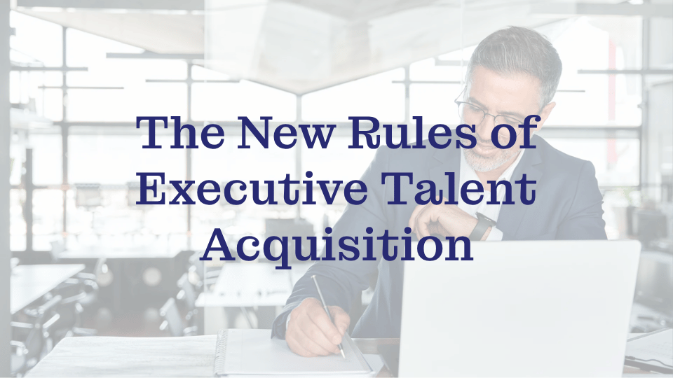 The New Rules of Executive Talent Acquisition