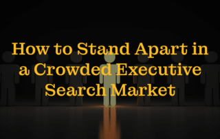 How to Stand Apart in a Crowded Executive Search Market
